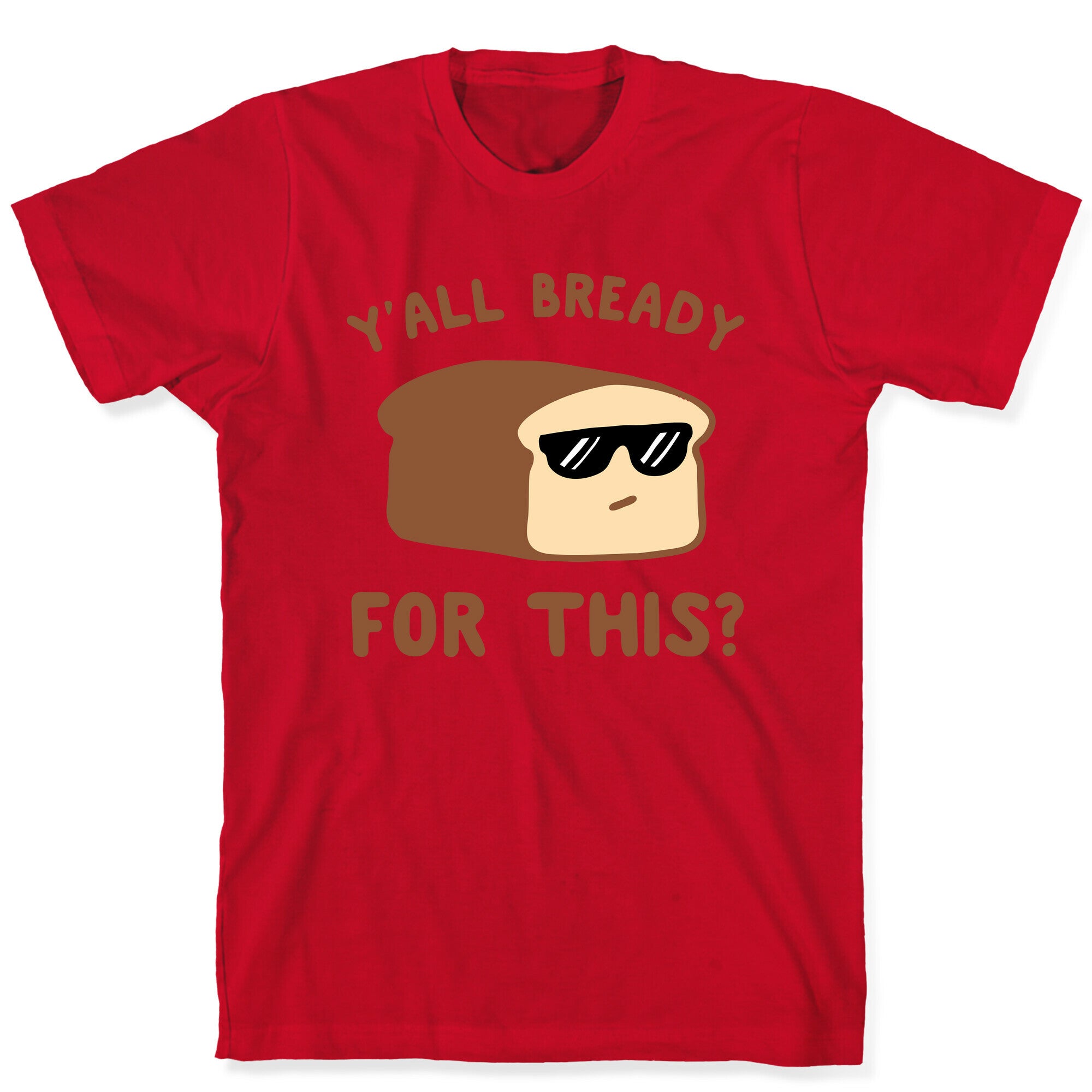 Ya'll Bready for This? T-Shirt